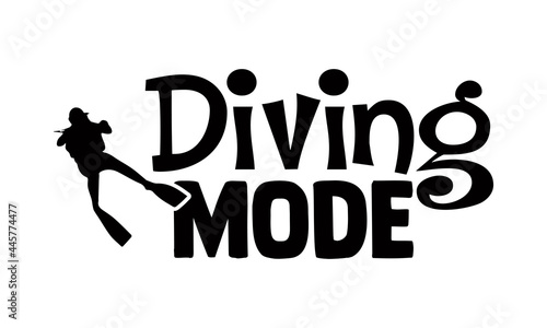 Diving mode- Scuba Diving t shirts design, Hand drawn lettering phrase, Calligraphy t shirt design, Isolated on white background, svg Files for Cutting Cricut and Silhouette, EPS 10