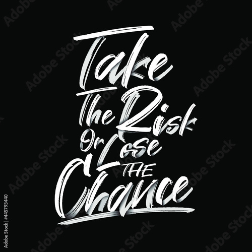 Take The Risk Or Lose The Chance Inspirational Entrepreneurs Quote to Motivate Them for Greatness High Quality Design for Sticker, T-shirt or Wall Decor