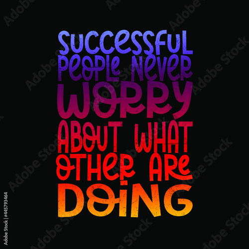 Successful People Never Worry About What Other Are Doing - Quotes to Inspire Success in Your Life and Business High Quality Design for Sticker  T-shirt or Wall Decor