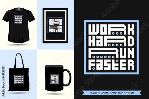 Trendy typography Quote motivation Tshirt work hard run faster for print. Typographic lettering vertical design template poster, mug, tote bag, clothing, and merchandise