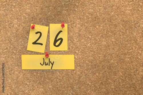 3d rendering of important days concept. July 26th. Day 26 of month. The date written on yellow papers is pinned to the cork board. Summer month, day of the year. Remind you an important event.