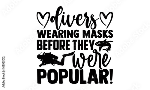 Divers wearing masks before they were popular!- Scuba Diving t shirts Conceptual handwritten phrase. Calligraphic Text, Vector illustration for housewarming banners, posters, cards, Flyer, T shirt