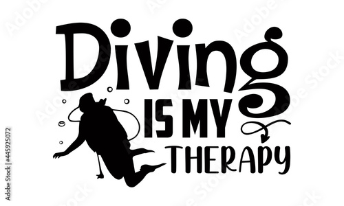 Diving is my therapy- Scuba Diving t shirts Conceptual handwritten phrase. Calligraphic Text, Vector illustration for housewarming banners, posters, cards, Flyer, T shirt bundle svg