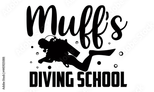 Muff's diving school- Scuba Diving t shirts Conceptual handwritten phrase. Calligraphic Text, Vector illustration for housewarming banners, posters, cards, Flyer, T shirt bundle svg