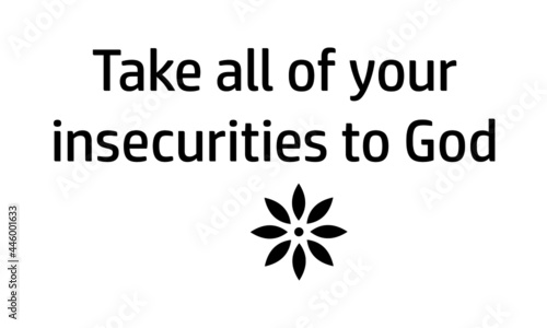 Take all of your insecurities to God, Christian Quote, Typography for print or use as poster, card, flyer or T Shirt