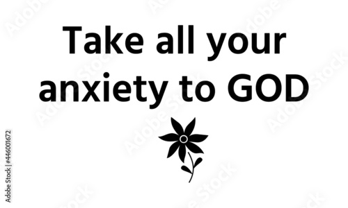 Take all your anxiety to God, Christian Quote, Typography for print or use as poster, card, flyer or T Shirt