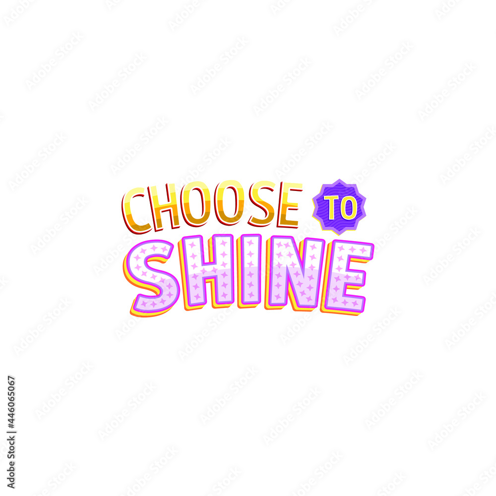 Choose To Shine Lettering Vector On White Background