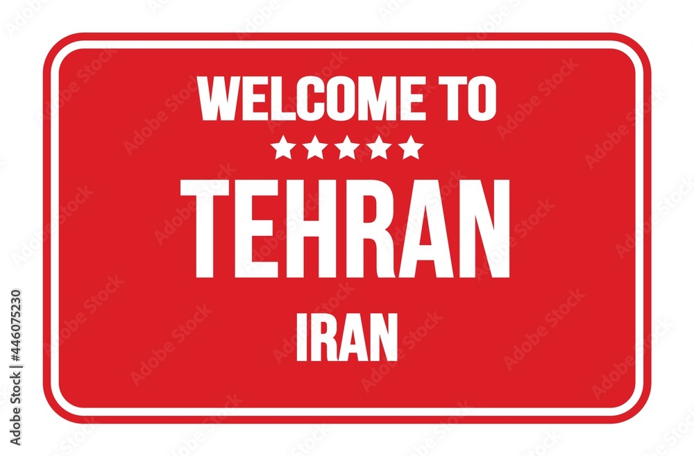 WELCOME TO TEHRAN - IRAN, words written on red street sign stamp WELCOME TO TEHRAN - IRAN, words written on red street sign stamp