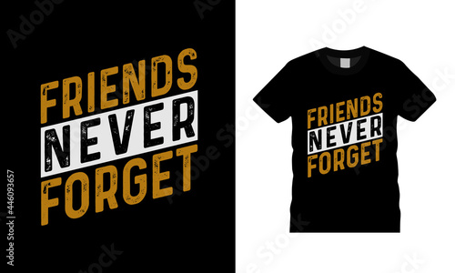 Friends Never Forget T shirt Design, apparel, vector illustration, graphic template, print on demand, textile fabrics, retro style, typography, vintage, friendship day t shirt