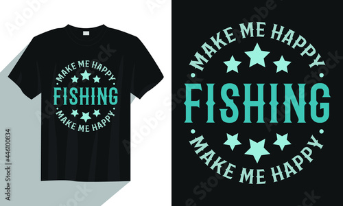 fishing make me happy fishing t shirt, vintage fishing t shirt, typography fishing t shirt, fishing quote t shirt