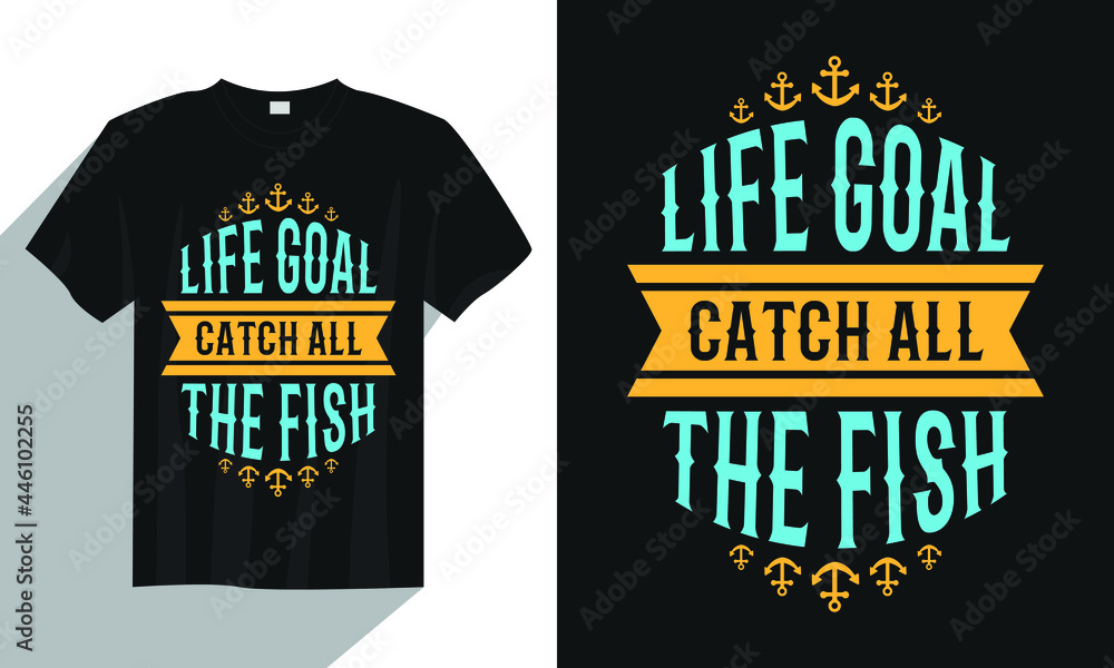 Life goal catch all the fish fishing t shirt, vintage fishing t shirt, typography fishing t shirt, fishing quote t shirt