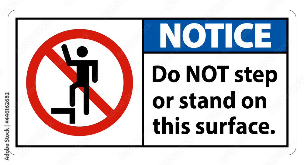 Notice sign do not step or stand on this surface. Notice sign do not step or stand on this surface.