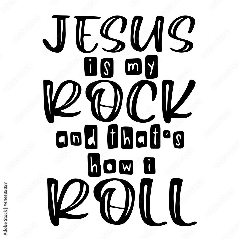 jesus is my rock and that's how i roll inspirational funny quotes, motivational positive quotes, silhouette arts lettering design jesus is my rock and that's how i roll inspirational funny quotes, motivational positive quotes, silhouette arts lettering design