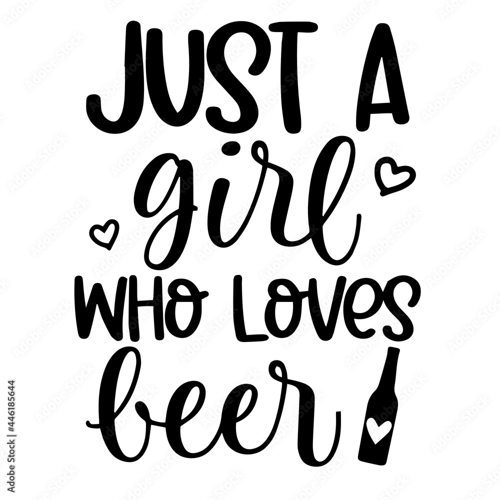 just a girl who loves beer inspirational funny quotes, motivational positive quotes, silhouette arts lettering design