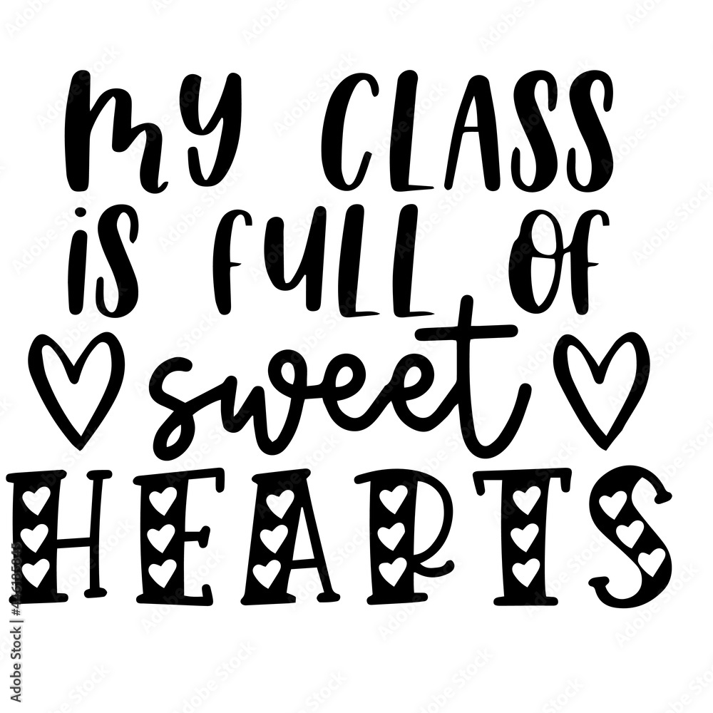 my class is full of sweet hearts inspirational funny quotes, motivational positive quotes, silhouette arts lettering design