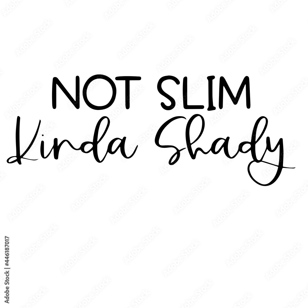 not slim kinda shady inspirational funny quotes, motivational positive quotes, silhouette arts lettering design not slim kinda shady inspirational funny quotes, motivational positive quotes, silhouette arts lettering design