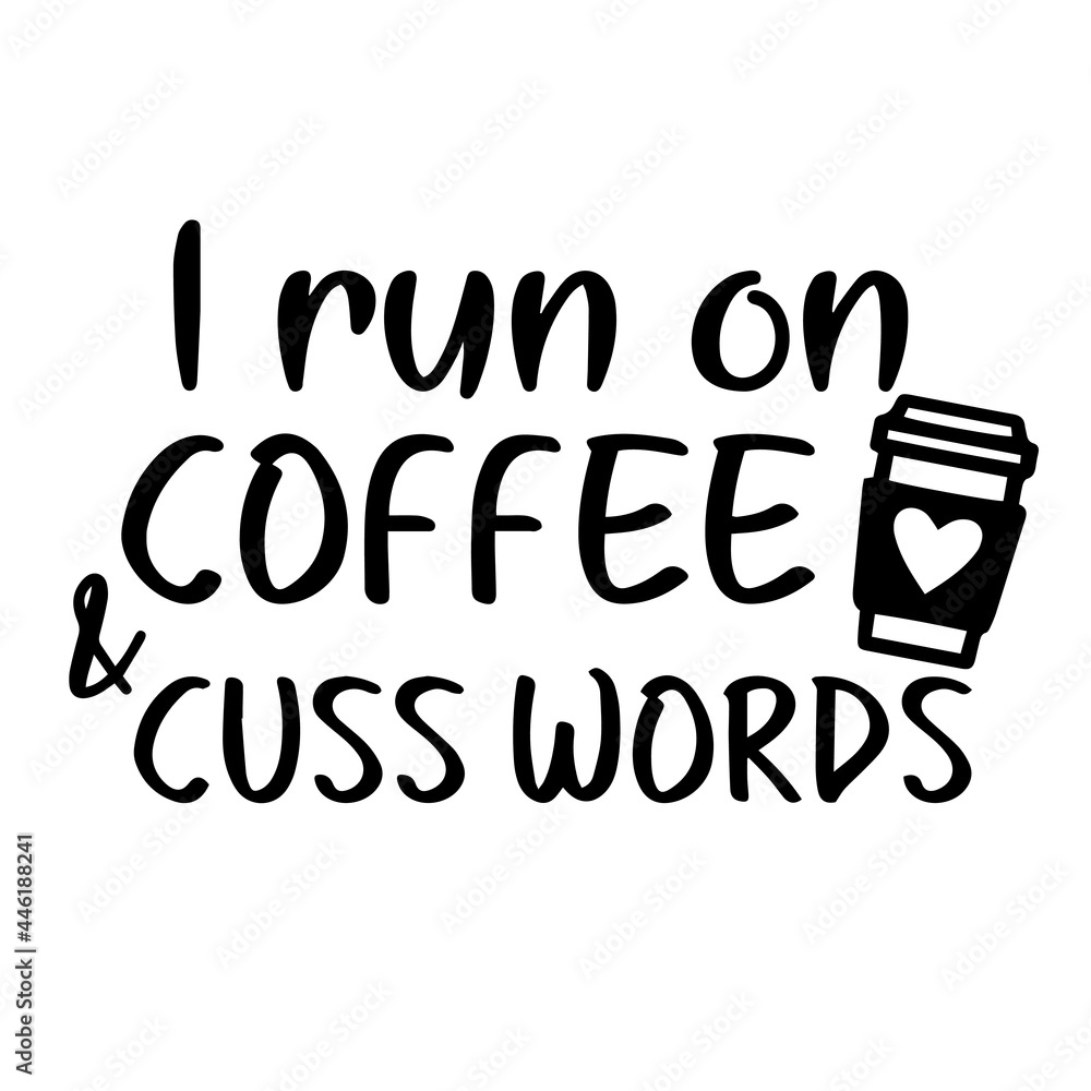 i run on coffee and cuss words inspirational funny quotes, motivational positive quotes, silhouette arts lettering design i run on coffee and cuss words inspirational funny quotes, motivational positive quotes, silhouette arts lettering design
