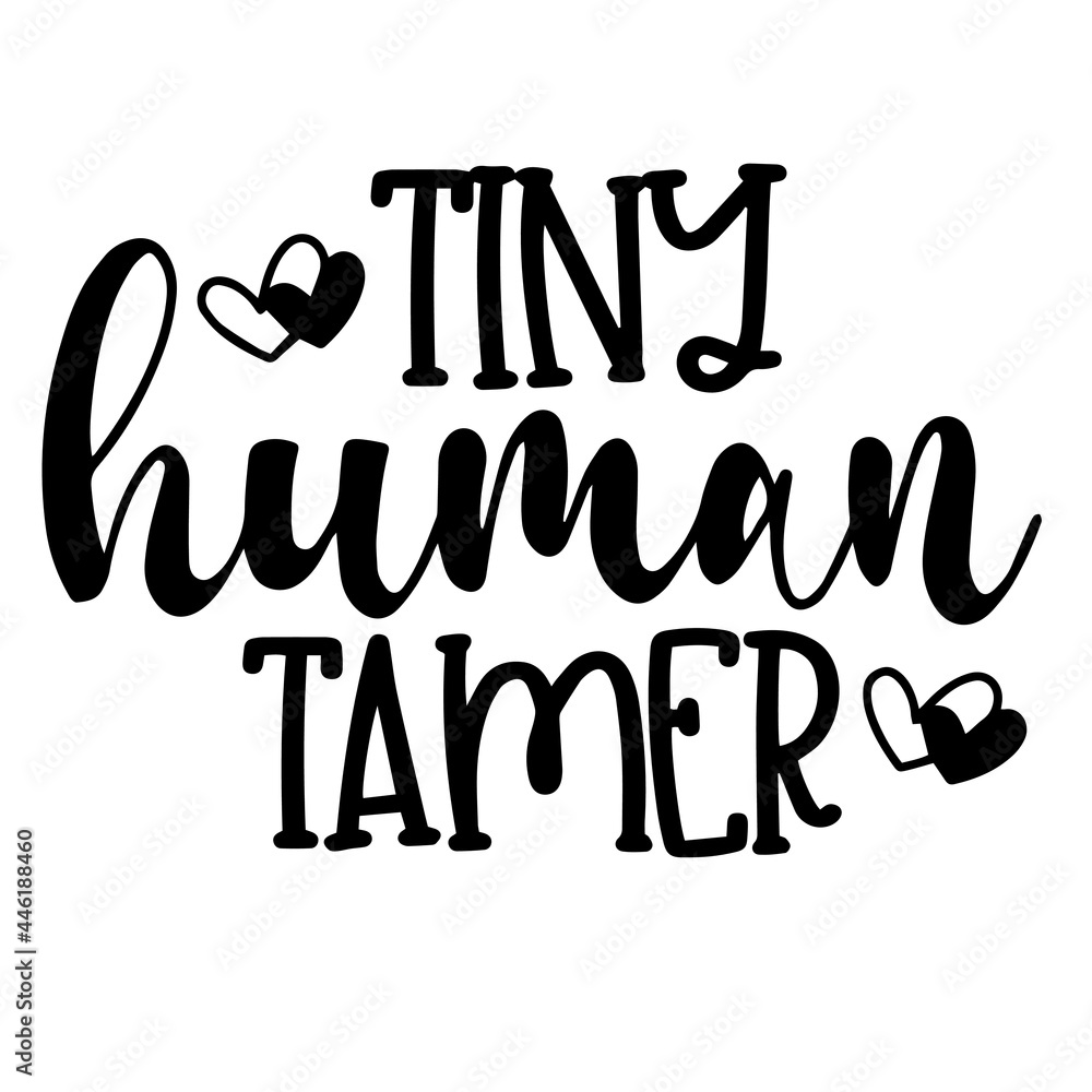 tiny human tamer inspirational funny quotes, motivational positive quotes, silhouette arts lettering design tiny human tamer inspirational funny quotes, motivational positive quotes, silhouette arts lettering design