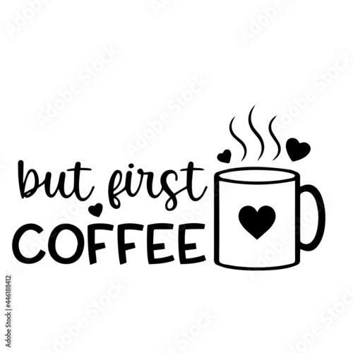 but first coffee inspirational funny quotes, motivational positive quotes, silhouette arts lettering design