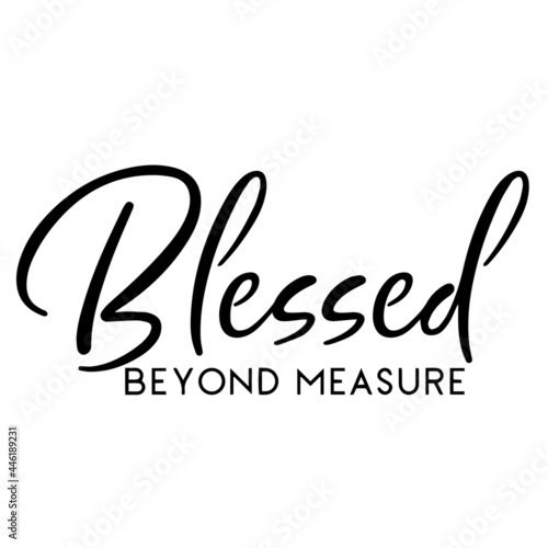 blessed beyond measure inspirational funny quotes, motivational positive quotes, silhouette arts lettering design