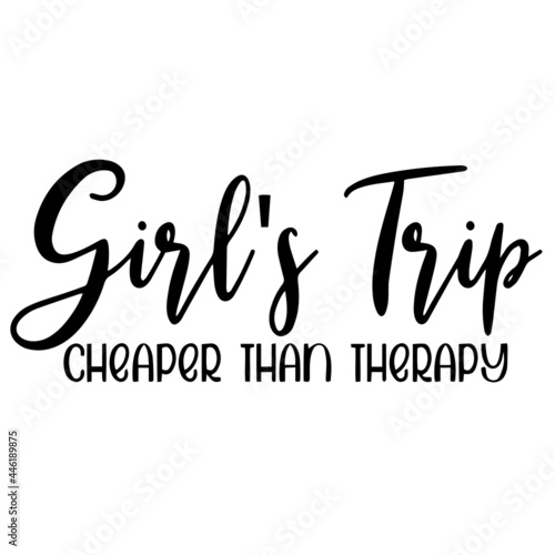 girl's trip cheaper than therapy inspirational funny quotes, motivational positive quotes, silhouette arts lettering design
