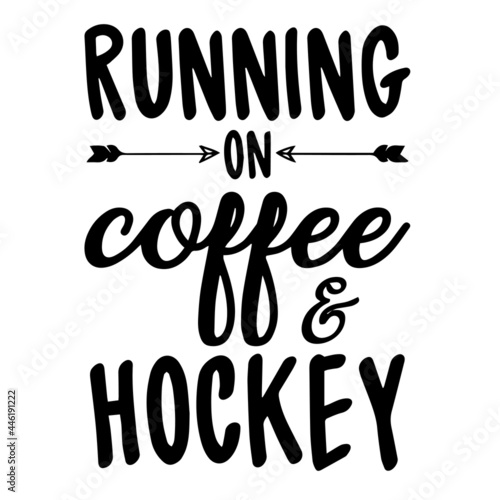 running on coffee and hockey inspirational funny quotes, motivational positive quotes, silhouette arts lettering design