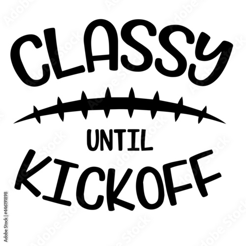 classy until kickoff inspirational funny quotes, motivational positive quotes, silhouette arts lettering design