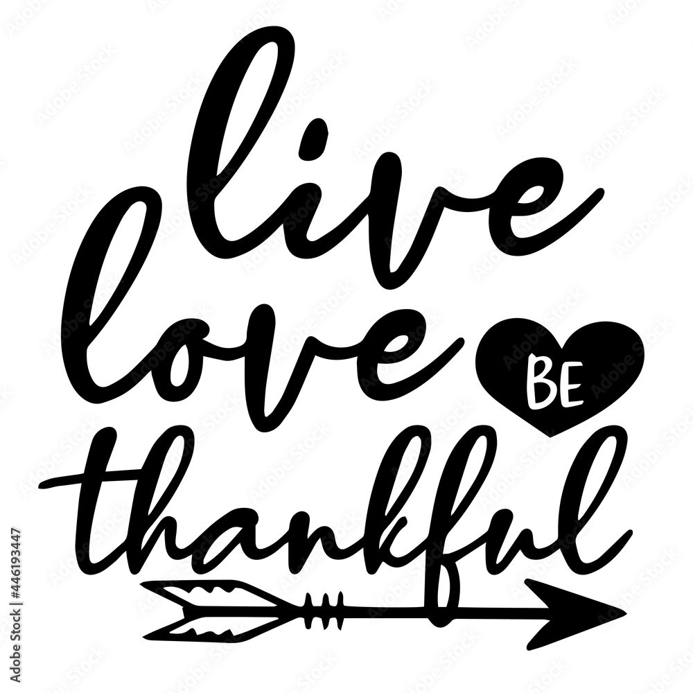 live love be thankful inspirational quotes, motivational positive quotes, silhouette arts lettering design live love be thankful inspirational quotes, motivational positive quotes, silhouette arts lettering design