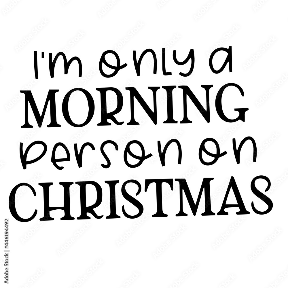 i'm only a morning person on christmas inspirational quotes, motivational positive quotes, silhouette arts lettering design