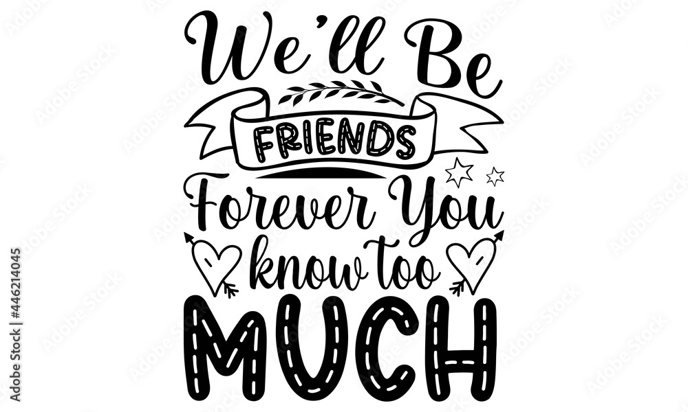 Vettoriale Stock We’ll be friends forever you know too much SVG