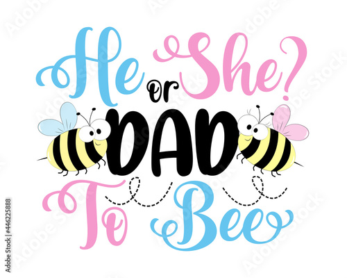 He or She dad to bee- funny slogan with bees for gender reveal party. Good for T shirt print, poster, card, label, invitation card, and other gifts design.