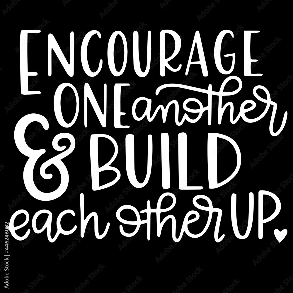 encourage one another and build each other up on black background inspirational quotes,lettering design