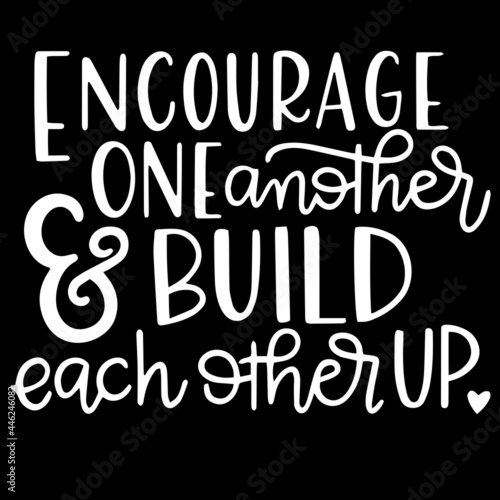 encourage one another and build each other up on black background inspirational quotes,lettering design