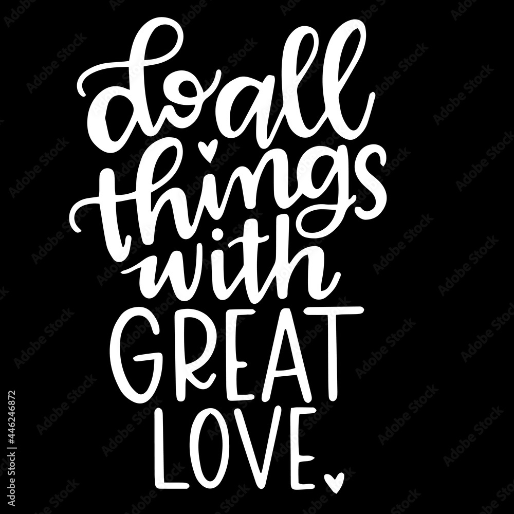 do all things with great love on black background inspirational quotes,lettering design