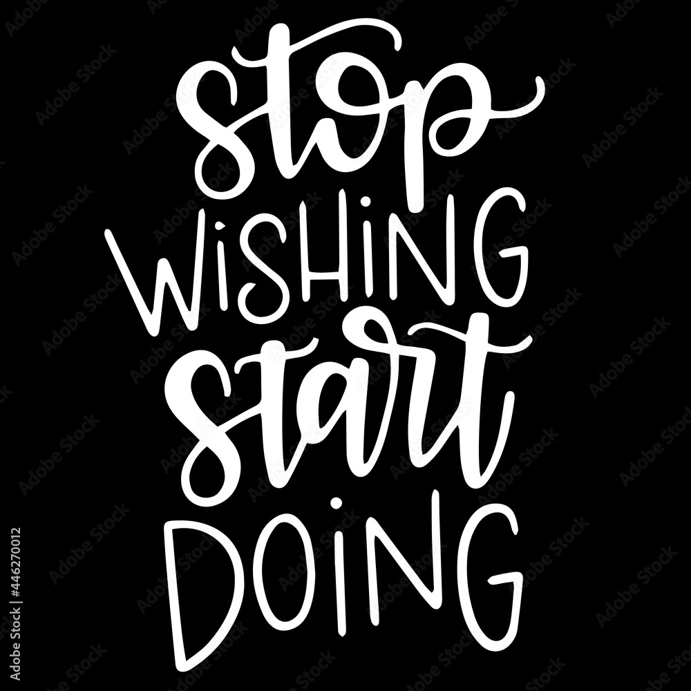 stop wishing start doing on black background inspirational quotes,lettering design