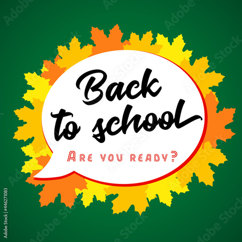 Concept of education, Back to School lettering on comic speech bubble. Vector school background with hand drawn text and orange maple leaves