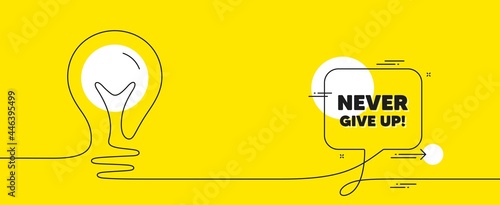Never give up motivation quote. Continuous line idea chat bubble banner. Motivational slogan. Inspiration message. Never give up chat message lightbulb. Idea light bulb yellow background. Vector