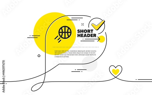 Basketball icon. Continuous line check mark chat bubble. Sport ball sign. Competition symbol. Basketball icon in chat comment. Talk with heart banner. Vector
