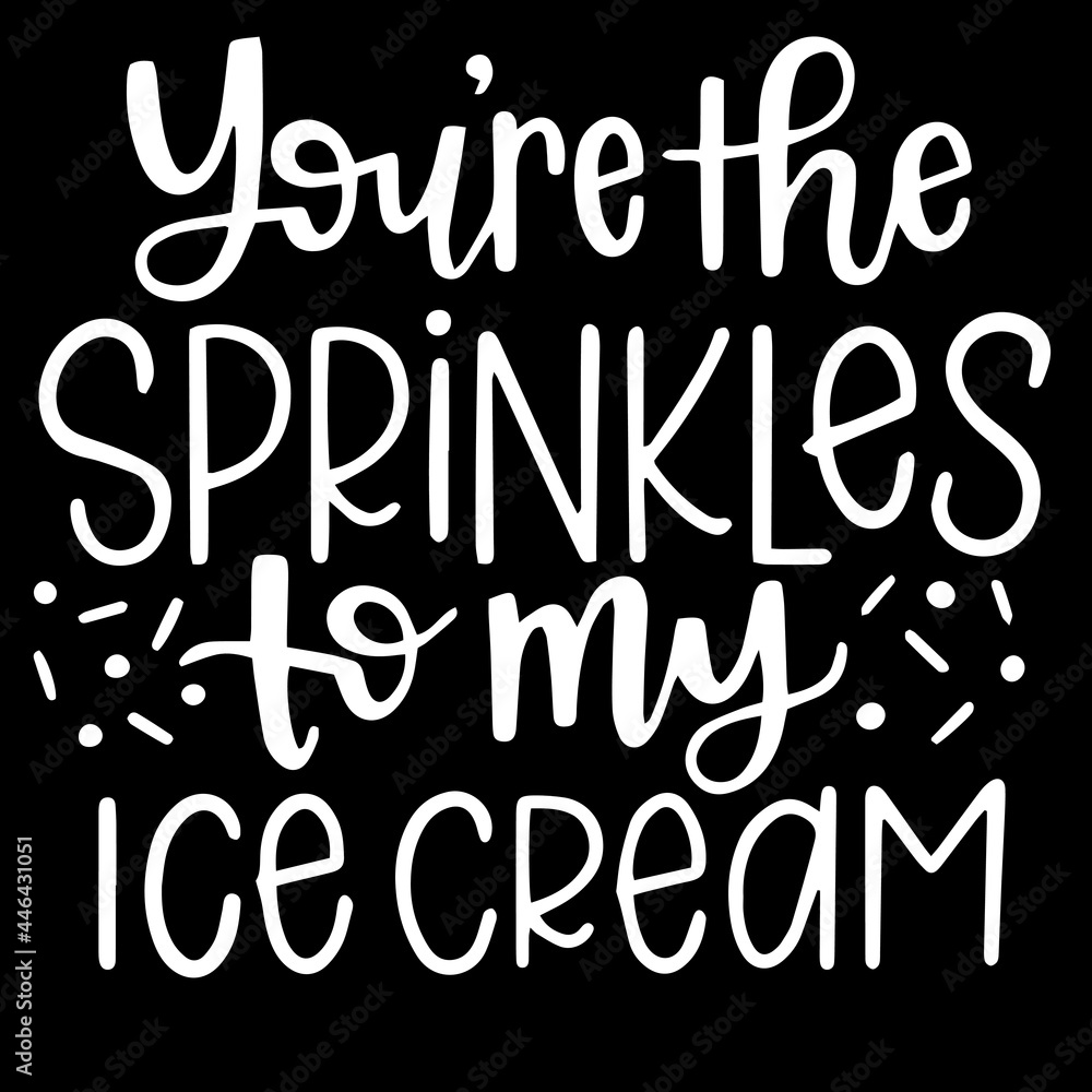 you're the sprinkles to my ice cream on black background inspirational quotes,lettering design