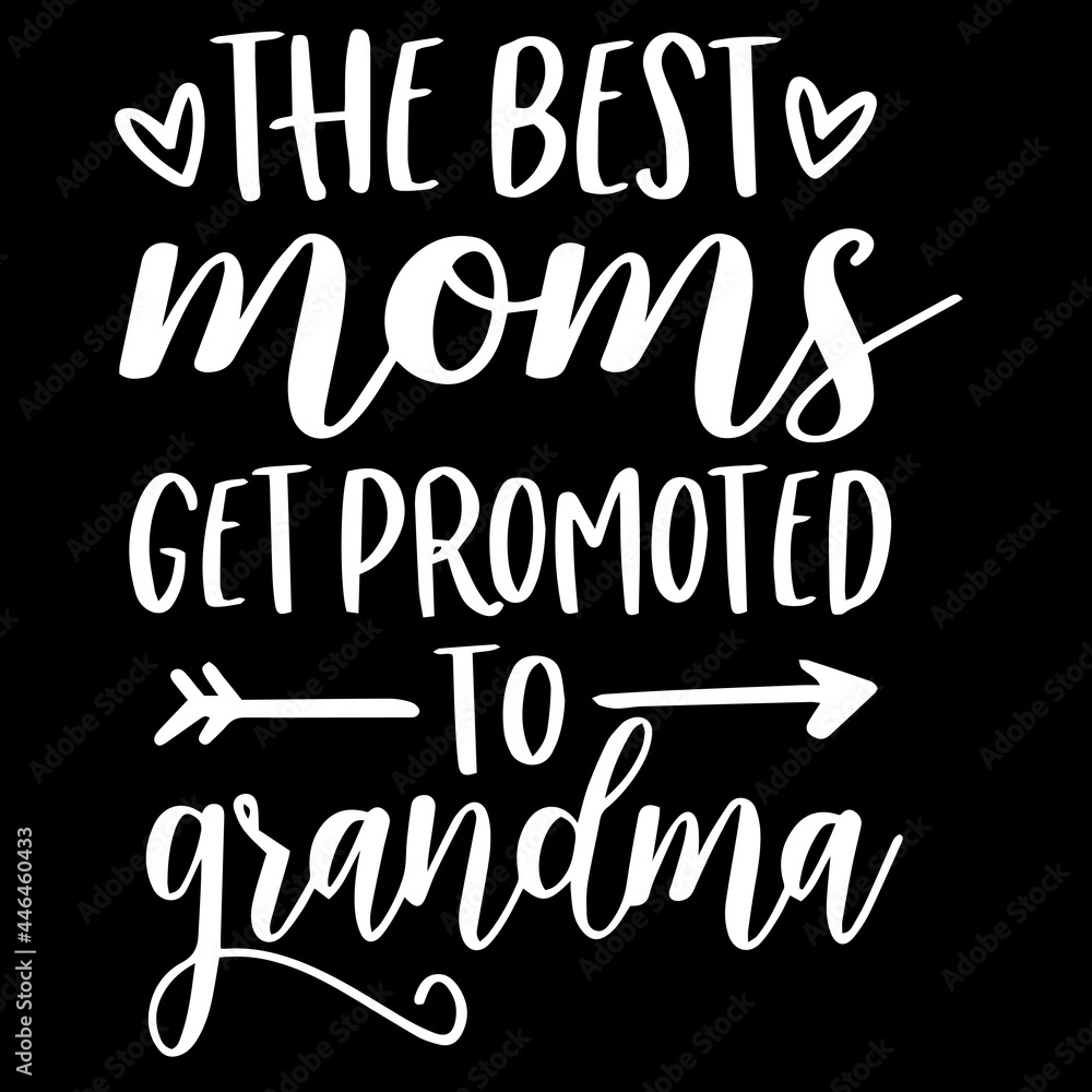 the best moms get promoted to grandma on black background inspirational quotes,lettering design