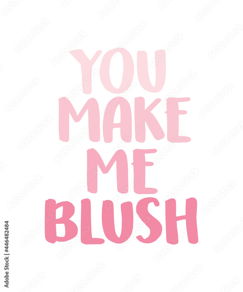 You Make Me Blush, Greeting Card Text, Valentine's Day Card, Funny Quote, Happy Valentine's Day Card, Vector Text Background You Make Me Blush, Greeting Card Text, Valentine's Day Card, Funny Quote, Happy Valentine's Day Card, Vector Text Background