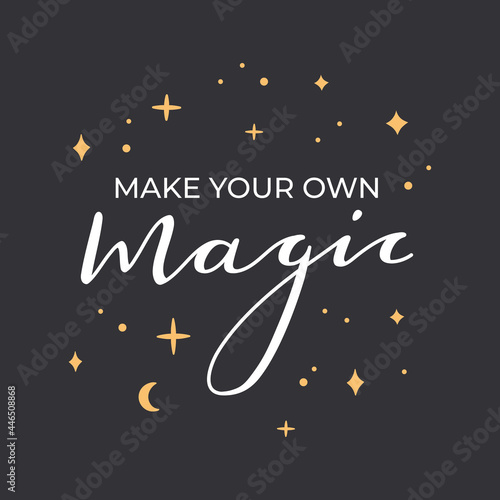 Inspirational phrase - Make your own magic, hand written lettering design motivational quote for card print and posters with stars, modern trendy typography, calligraphy on black isolated background 