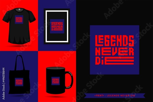 Trendy typography Quote motivation Tshirt legends never die for print. Typographic lettering vertical design template poster, mug, tote bag, clothing, and merchandise