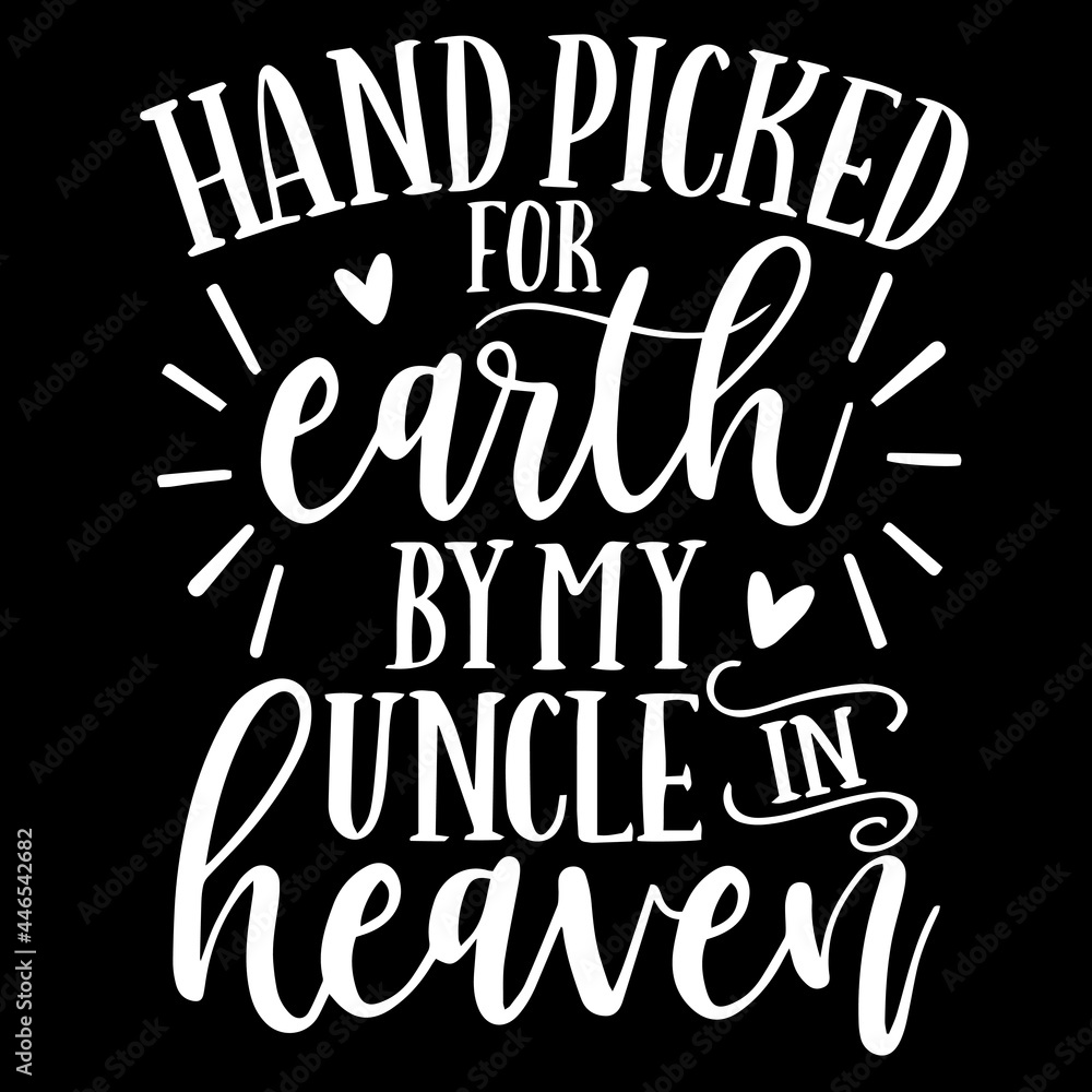 hand picked for earth by my uncle in heaven on black background inspirational quotes,lettering design