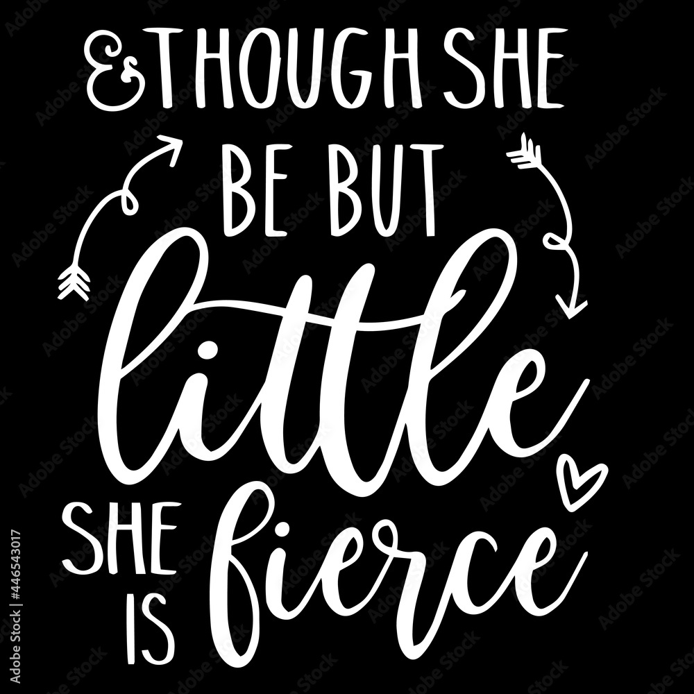 though she be but little she is fierce on black background inspirational quotes,lettering design