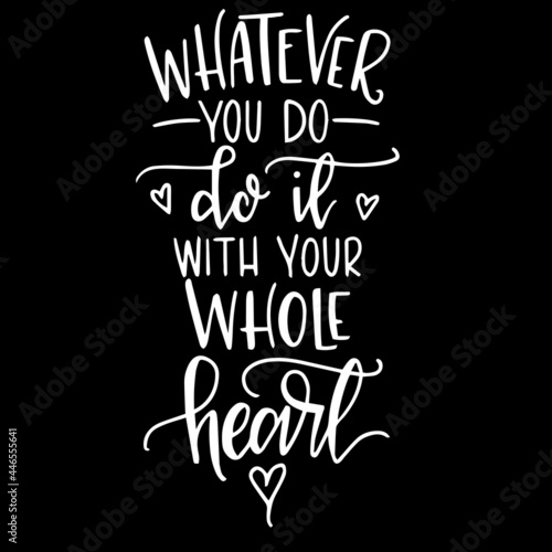 whatever you do do it with your whole heart on black background inspirational quotes lettering design