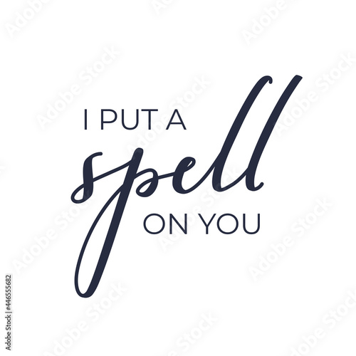 Halloween magic print - I put a spell on you, hand written lettering design quote good for invitation cards and posters, modern trendy typography, black ink calligraphy isolated on white background 
