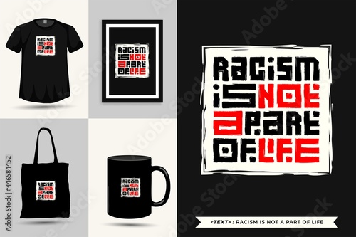 Trendy typography Quote motivation Tshirt racism is not a part of life for print. Typographic lettering vertical design template poster, mug, tote bag, clothing, and merchandise