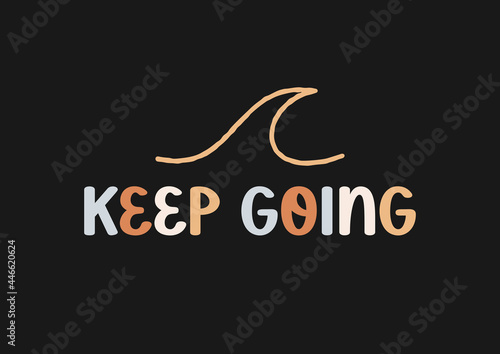 Keep going hand drawn poster with line art wave with rough edges. Cheerful phrase, cute card with doodle summer element. Positive, motivational slogan isolated on black. Vector illustration