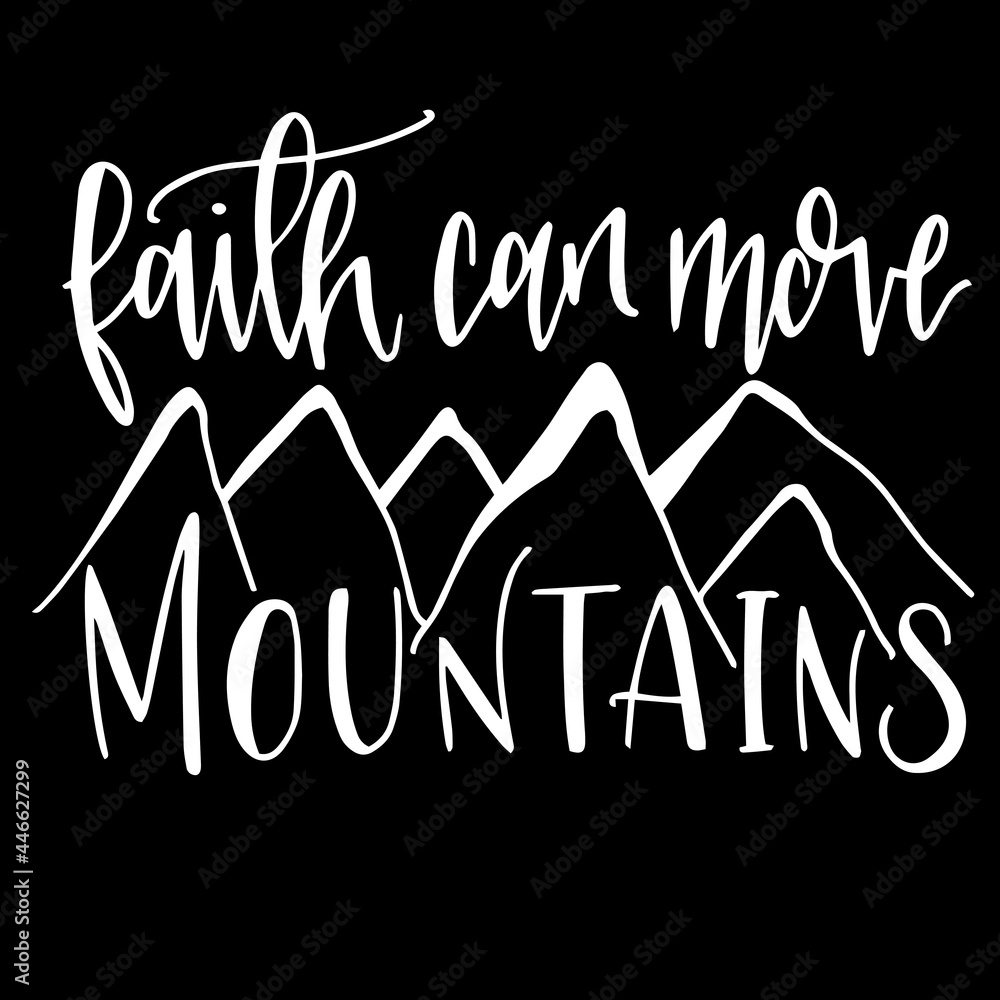 faith can move mountains on black background inspirational quotes,lettering design